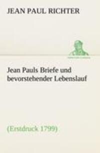 Cover: 9783842407879 | Jean Pauls Briefe und bevorstehender Lebenslauf | (Erstdruck 1799)