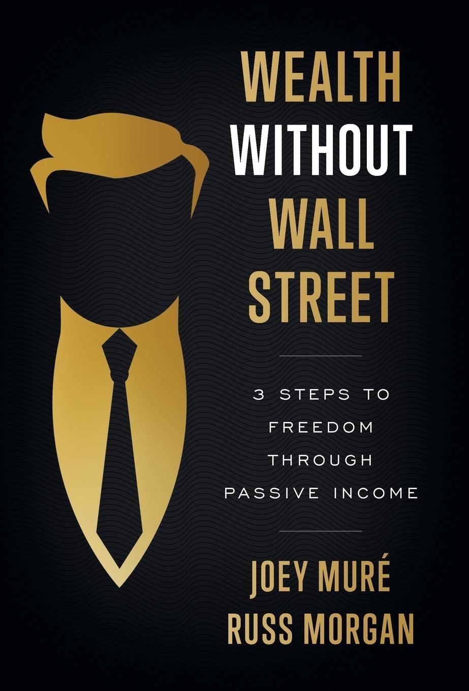 Cover: 9781544524474 | Wealth Without Wall Street | 3 Steps to Freedom Through Passive Income