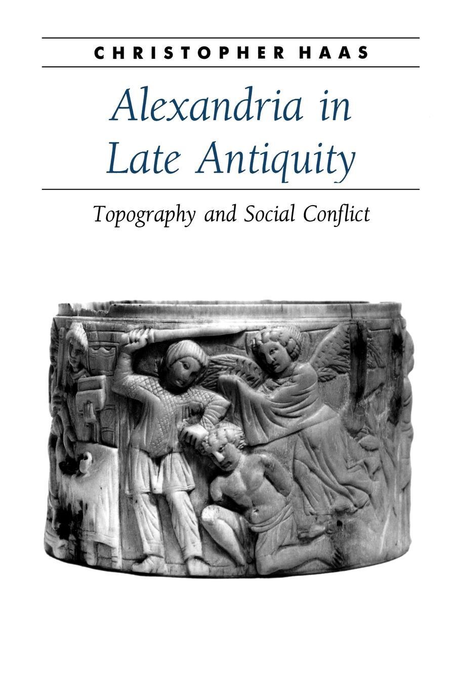 Cover: 9780801885419 | Alexandria in Late Antiquity | Topography and Social Conflict | Haas