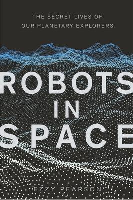 Cover: 9780750990899 | Robots in Space | The Secret Lives of Our Planetary Explorers | Buch