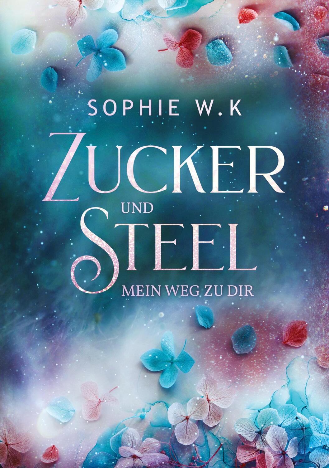 Cover: 9783754679272 | Zucker und Steel | Mein Weg zu Dir | Sophie W. K | Taschenbuch | 2022