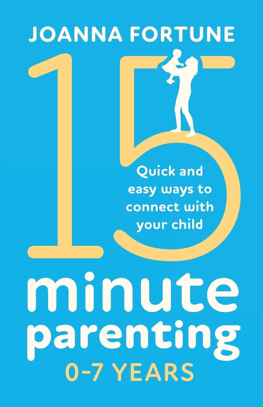 Cover: 9781838889982 | 15-Minute Parenting 0-7 Years | Joanna Fortune | Taschenbuch | 2020