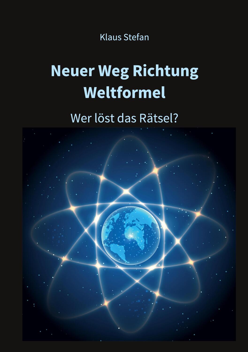 Cover: 9783347336360 | Neuer Weg Richtung Weltformel | Wer löst das Rätsel? | Klaus Stefan