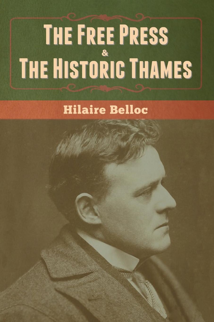 Cover: 9781647999957 | The Free Press &amp; The Historic Thames | Hilaire Belloc | Taschenbuch