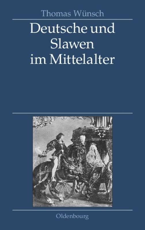 Cover: 9783486587074 | Deutsche und Slawen im Mittelalter | Thomas Wünsch | Buch | Deutsch