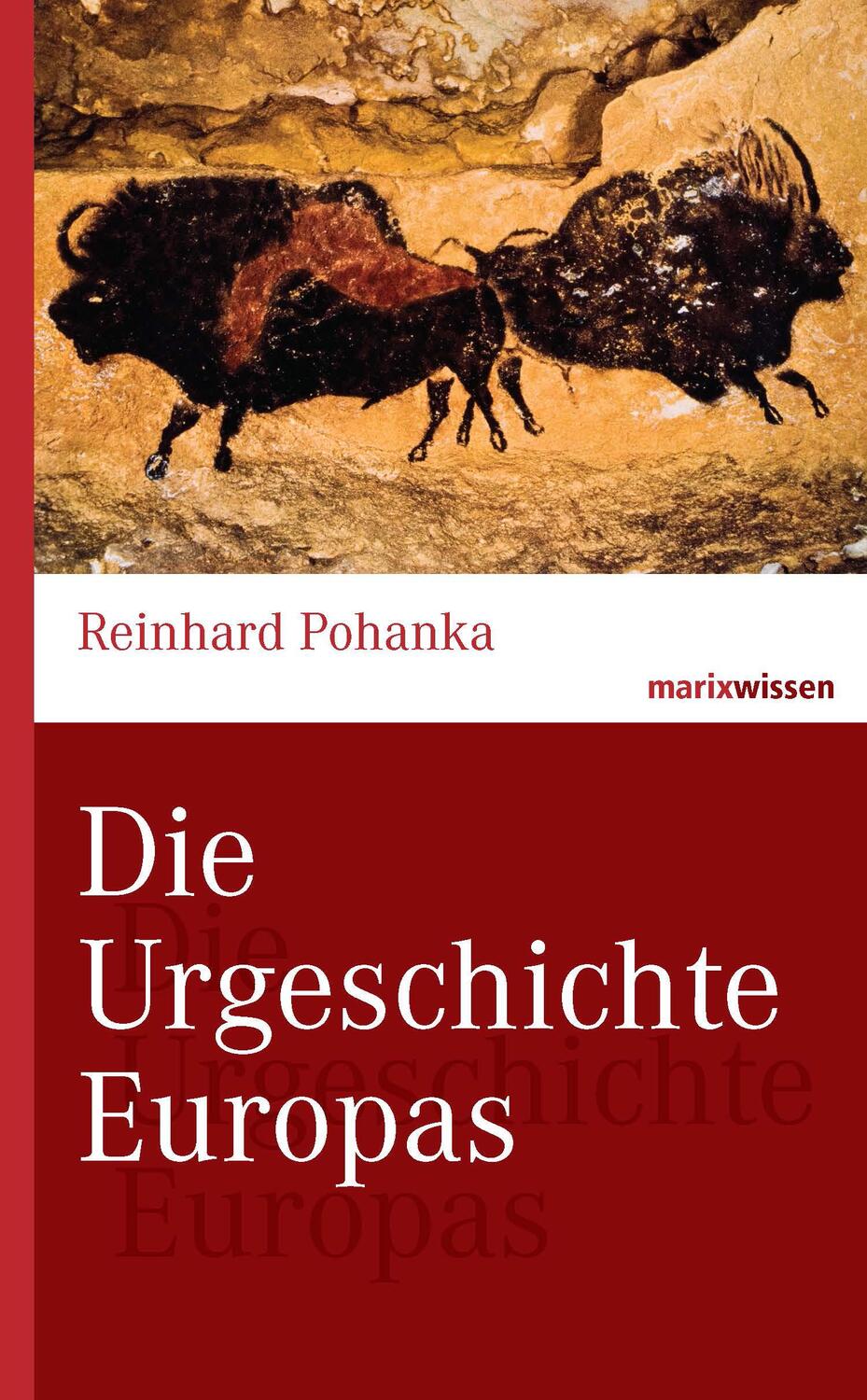 Cover: 9783865399960 | Die Urgeschichte Europas | Reinhard Pohanka | Buch | marixwissen