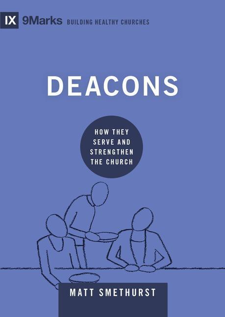 Cover: 9781433571626 | Deacons | How They Serve and Strengthen the Church | Matt Smethurst