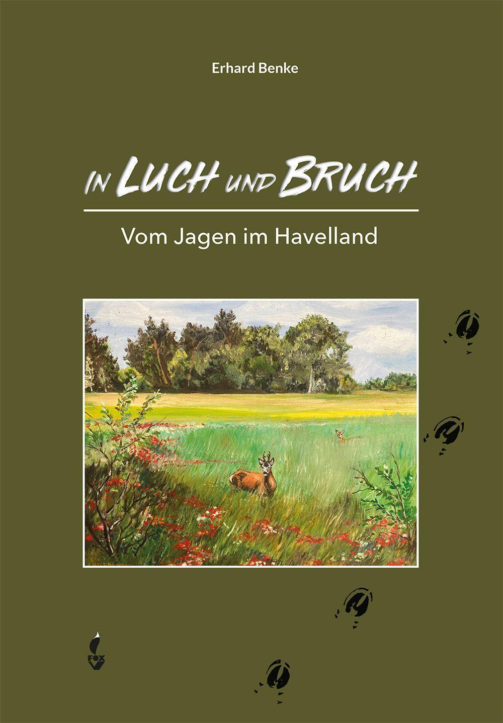 Cover: 9783946324676 | In Luch und Bruch | Vom Jagen im Havelland | Erhard Benke | Buch