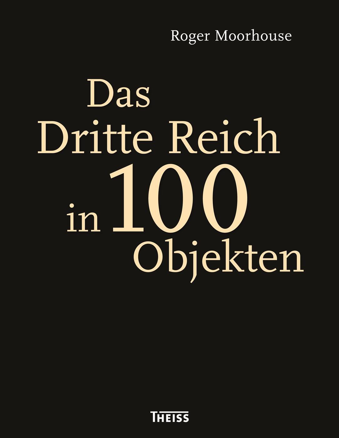Cover: 9783806235524 | Das Dritte Reich in 100 Objekten | Roger Moorhouse (u. a.) | Buch