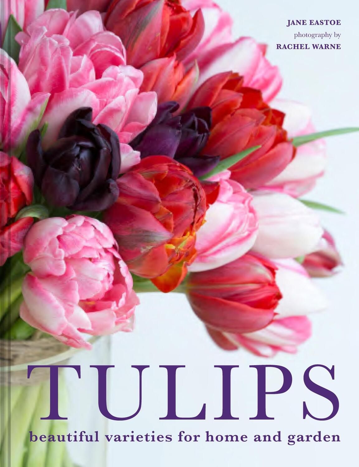Cover: 9781911624288 | Tulips | Beautiful varieties for home and garden | Jane Eastoe | Buch