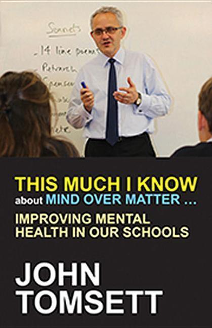Cover: 9781785831683 | This Much I Know about Mind Over Matter ... | John Tomsett | Buch