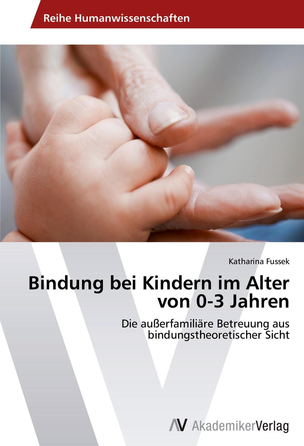 Cover: 9783639471632 | Bindung bei Kindern im Alter von 0-3 Jahren | Katharina Fussek | Buch