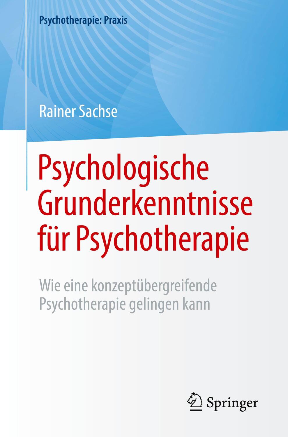 Cover: 9783662670613 | Psychologische Grunderkenntnisse für Psychotherapie | Rainer Sachse