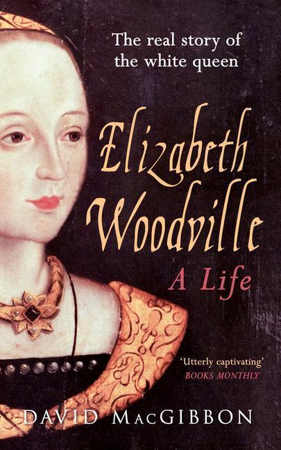 Cover: 9781445633138 | Elizabeth Woodville - A Life | The Real Story of the 'White Queen'