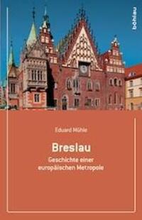 Cover: 9783412501372 | Breslau | Geschichte einer europäischen Metropole | Eduard Mühle