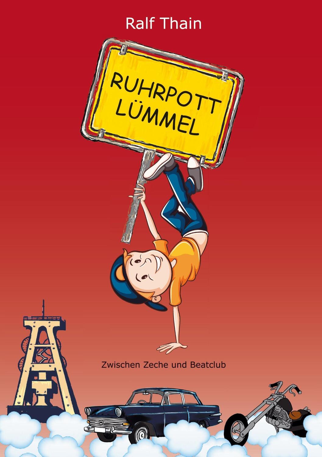 Cover: 9783734541919 | RUHRPOTTLÜMMEL | Zwischen Zeche und Beatclub | Ralf Thain | Buch