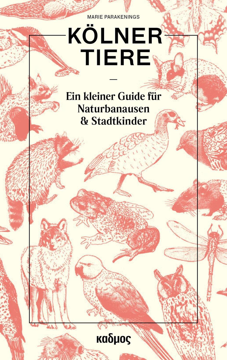 Cover: 9783865994769 | Kölner Tiere | Ein kleiner Guide für Naturbanausen und Stadtkinder