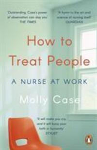 Cover: 9780241983744 | How to Treat People | A Nurse at Work | Molly Case | Taschenbuch