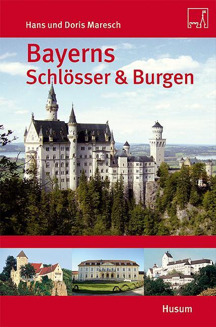 Cover: 9783898764117 | Bayerns Schlösser & Burgen | Hans Maresch (u. a.) | Taschenbuch | 2009
