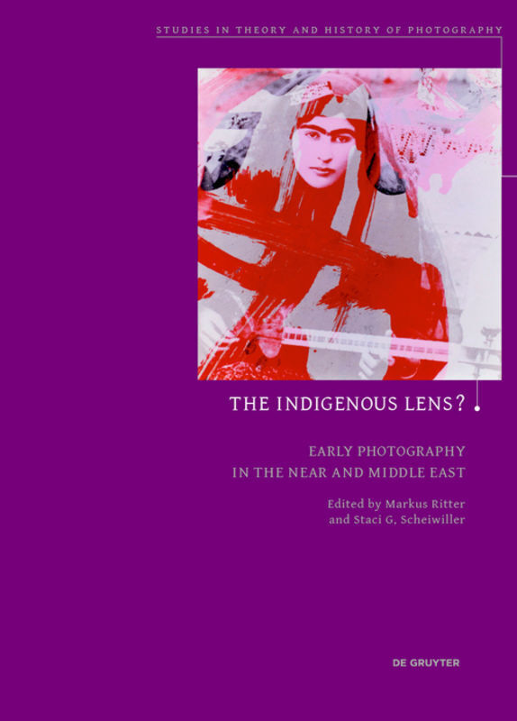 Cover: 9783110491357 | The Indigenous Lens? | Early Photography in the Near and Middle East