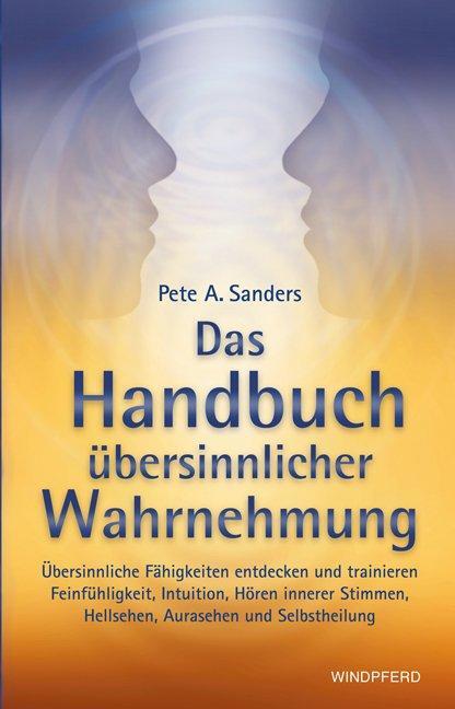 Cover: 9783893854448 | Das Handbuch übersinnlicher Wahrnehmung | Pete A. Sanders | Buch