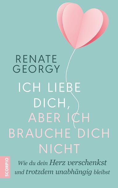 Cover: 9783958033849 | Ich liebe dich, aber ich brauche dich nicht | Renate Georgy | Buch