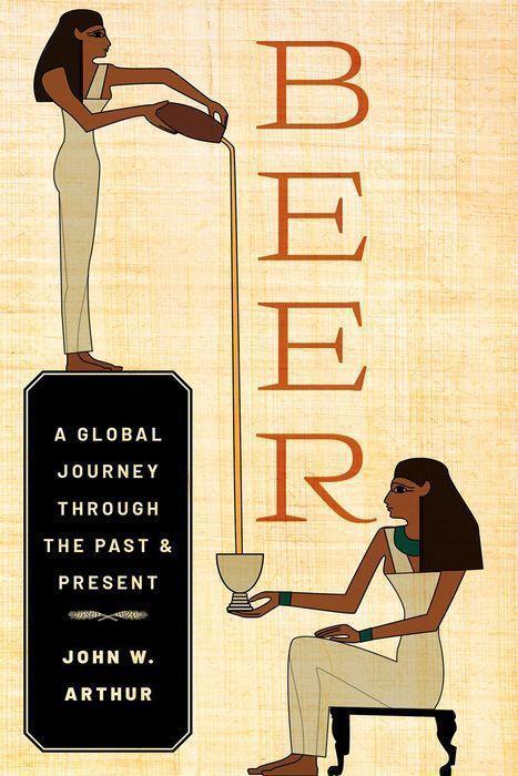 Cover: 9780197579800 | Beer | A Global Journey Through the Past and Present | John W Arthur
