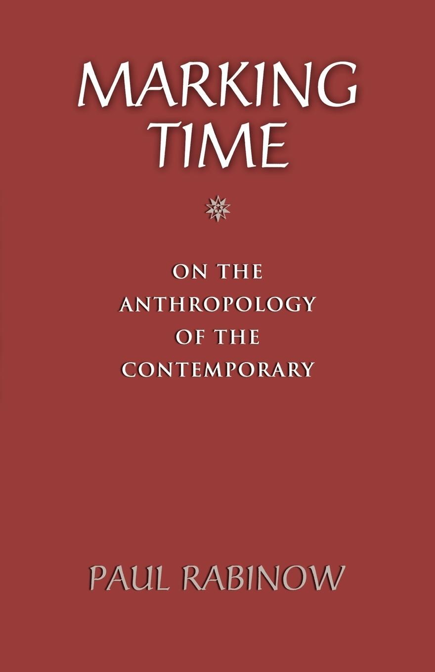 Cover: 9780691133638 | Marking Time | On the Anthropology of the Contemporary | Paul Rabinow