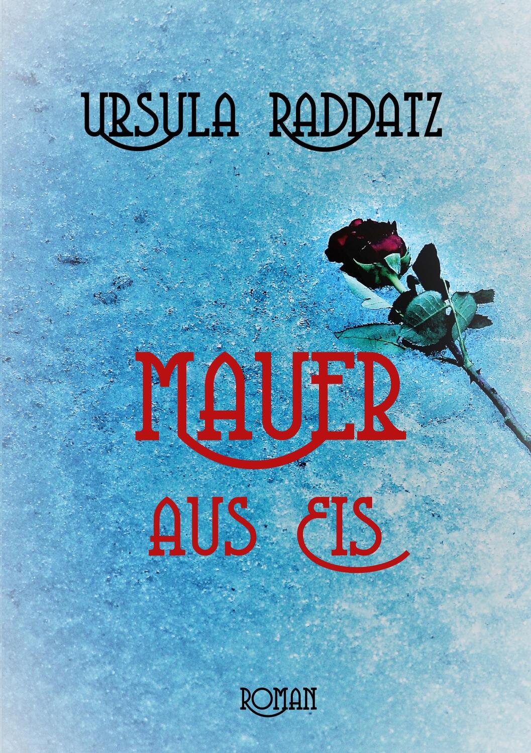 Cover: 9783756216390 | Mauer aus Eis | Roman einer Demenz | Ursula Raddatz | Taschenbuch