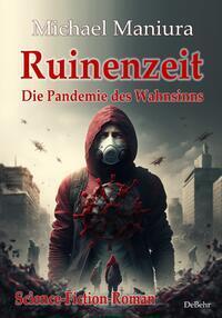 Cover: 9783987270475 | Ruinenzeit - Die Pandemie des Wahnsinns - Science-Fiction-Roman | Buch