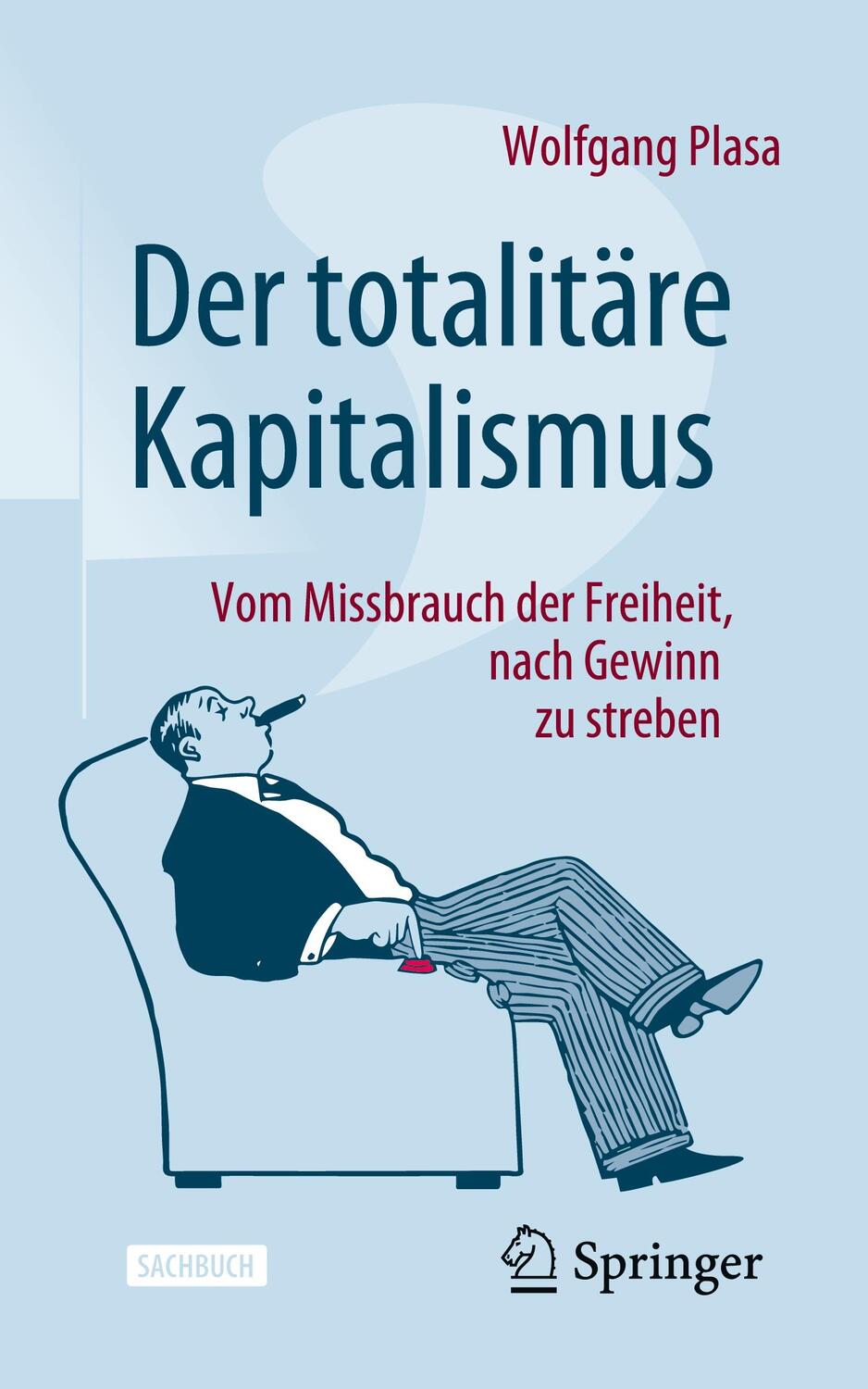 Cover: 9783658417604 | Der totalitäre Kapitalismus | Wolfgang Plasa | Taschenbuch | Paperback