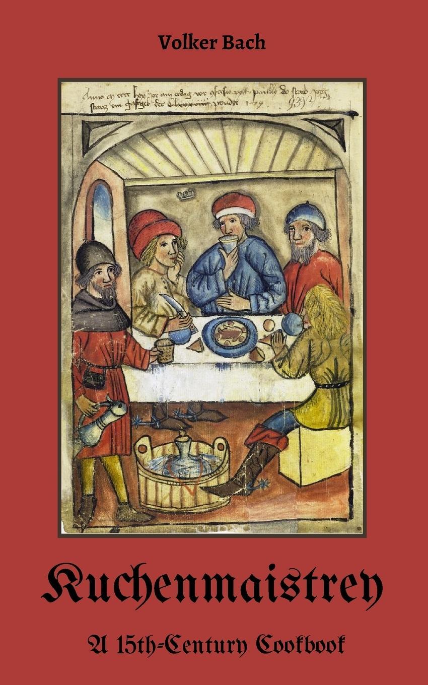 Cover: 9781739741426 | Kuchenmaistrey | A 15th-Century German Cookbook | Volker Bach | Buch