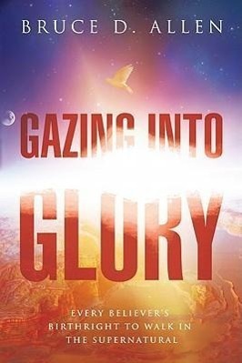 Cover: 9780768437362 | Gazing Into Glory | Bruce D Allen | Taschenbuch | Englisch | 2011