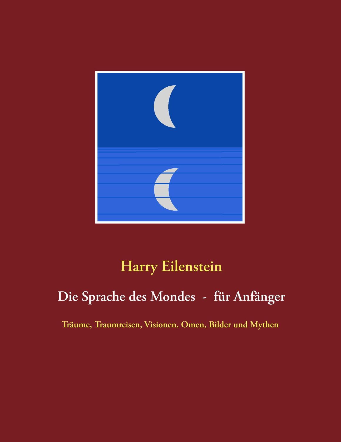 Cover: 9783750420502 | Die Sprache des Mondes - für Anfänger | Harry Eilenstein | Taschenbuch