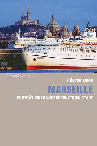 Cover: 9783858695352 | Marseille | Porträt einer widerspenstigen Stadt | Günter Liehr | Buch