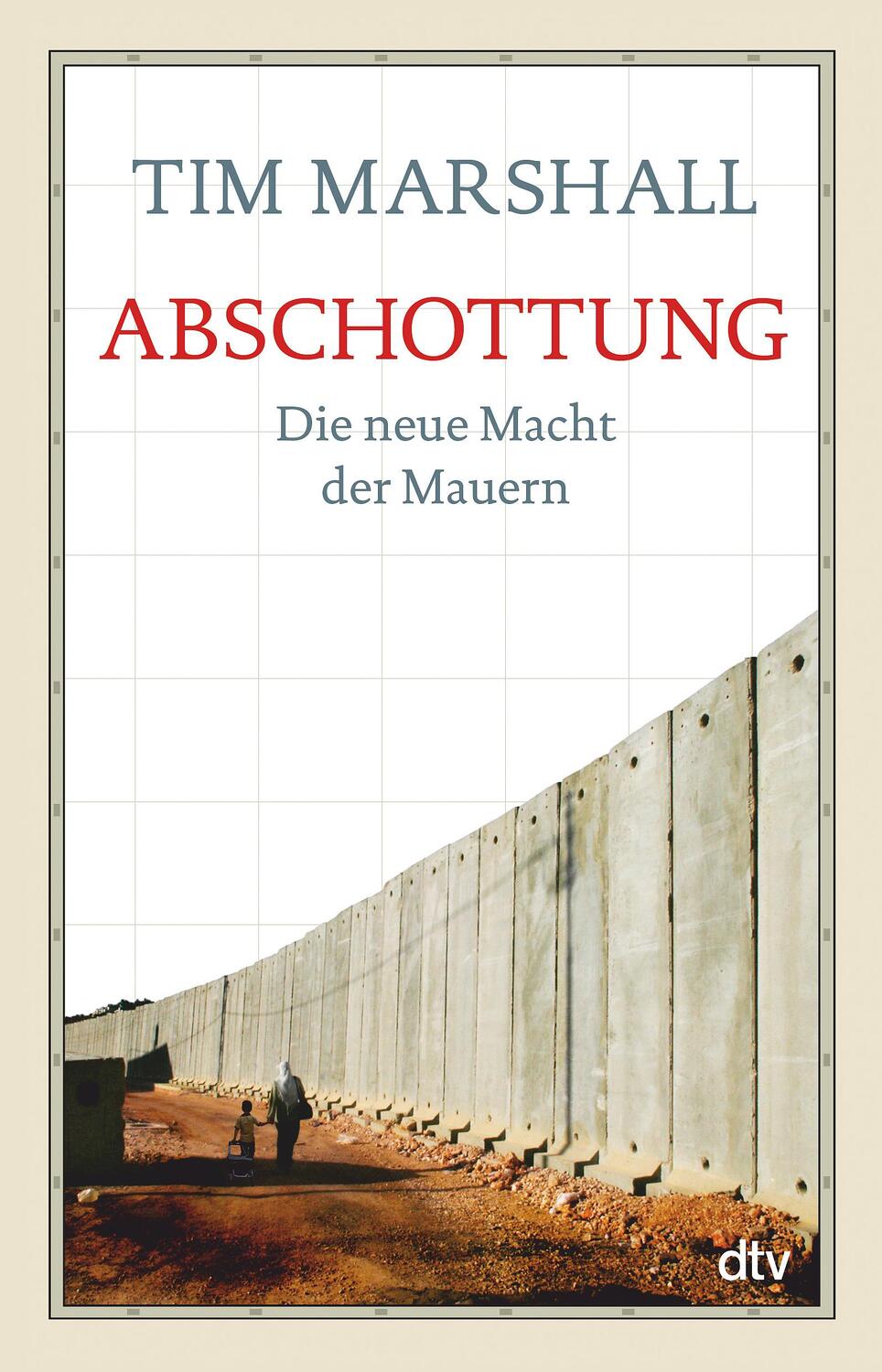 Cover: 9783423349741 | Abschottung | Die neue Macht der Mauern | Tim Marshall | Taschenbuch