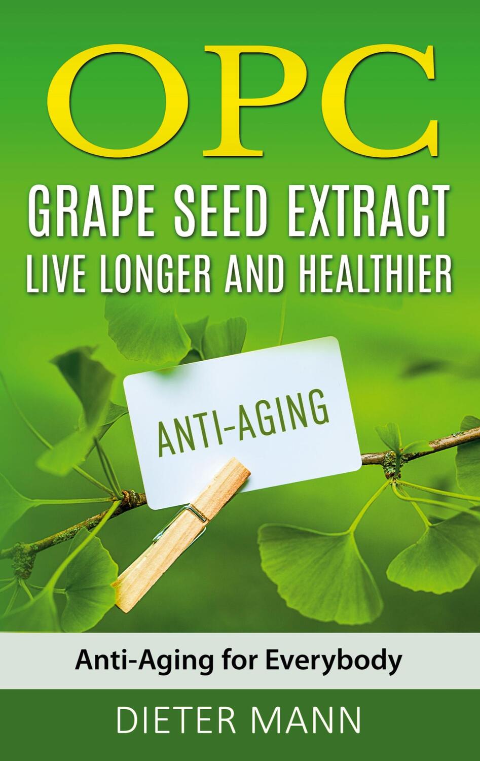Cover: 9783753477978 | OPC - Grape Seed Extract: Live Longer and Healthier | Dieter Mann