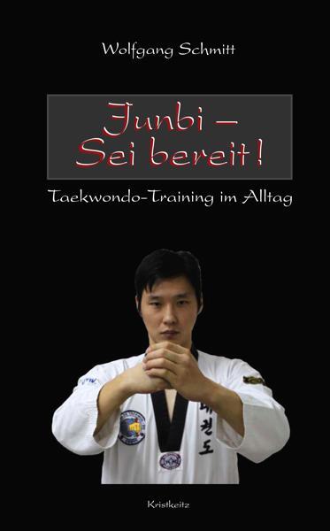 Cover: 9783932337574 | Junbi - Sei bereit! | Taekwondo-Training im Alltag | Wolfgang Schmitt