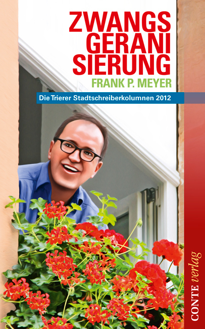 Cover: 9783941657830 | Zwangsgeranisierung | Die Trierer Stadtschreiberkolumnen 2012 | Meyer
