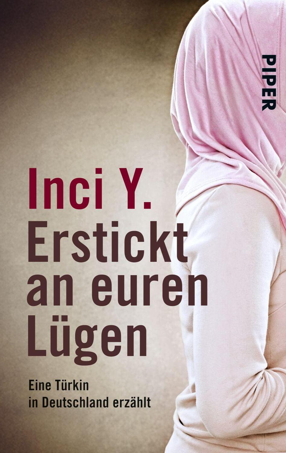 Cover: 9783492248211 | Erstickt an euren Lügen | Eine Türkin in Deutschland erzählt | Inci Y.