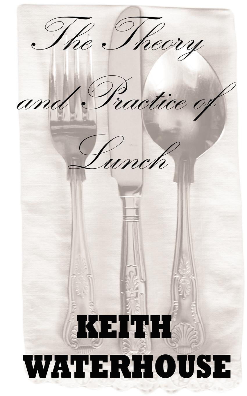 Cover: 9781907841002 | The Theory and Practice of Lunch | Keith Waterhouse | Taschenbuch