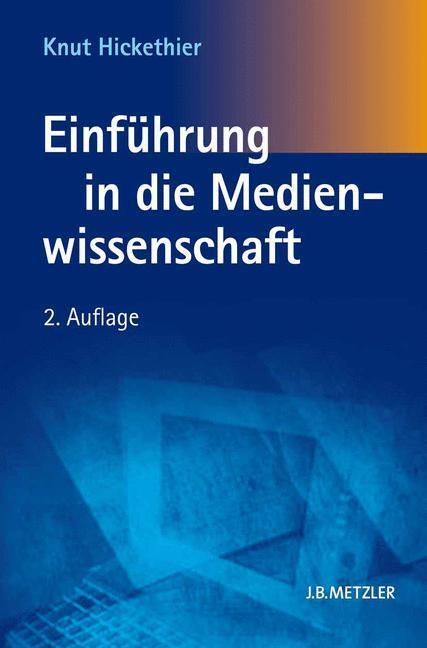 Cover: 9783476023513 | Einführung in die Medienwissenschaft | Knut Hickethier | Taschenbuch