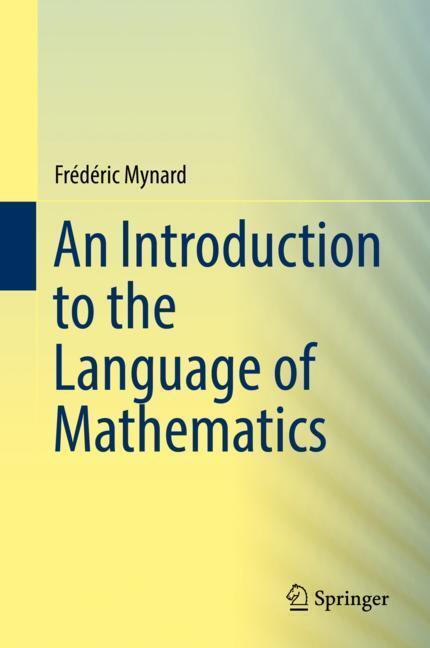 Cover: 9783030006402 | An Introduction to the Language of Mathematics | Frédéric Mynard | xii