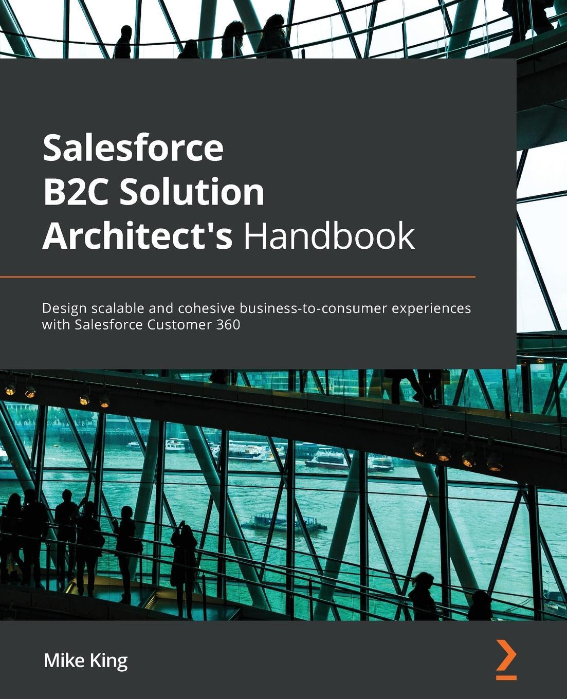 Cover: 9781801817035 | Salesforce B2C Solution Architect's Handbook | Mike King | Taschenbuch