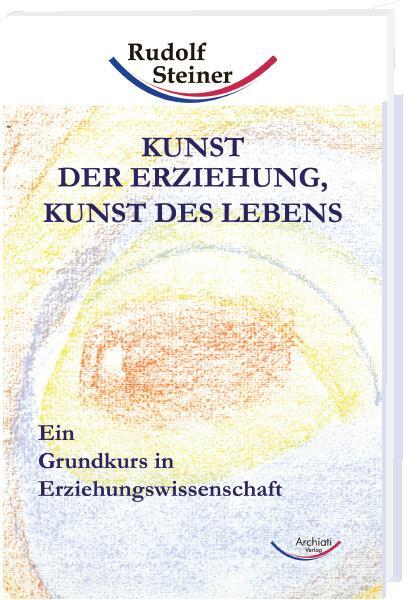 Cover: 9783867720083 | Kunst der Erziehung, Kunst des Lebens | Rudolf Steiner | Buch | 2009