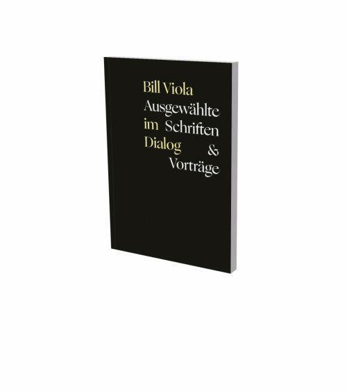 Cover: 9783864423833 | Bill Viola im Dialog - Ausgewählte Schriften & Vorträge | Bill Viola