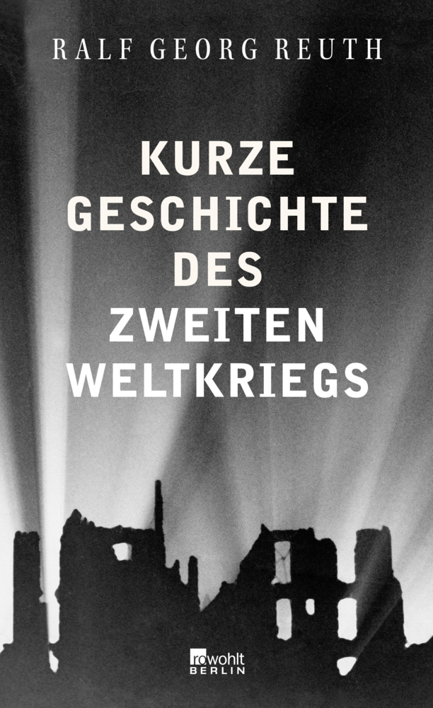 Cover: 9783737100229 | Kurze Geschichte des Zweiten Weltkriegs | Ralf Georg Reuth | Buch
