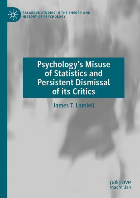 Cover: 9783030121303 | Psychology¿s Misuse of Statistics and Persistent Dismissal of its...