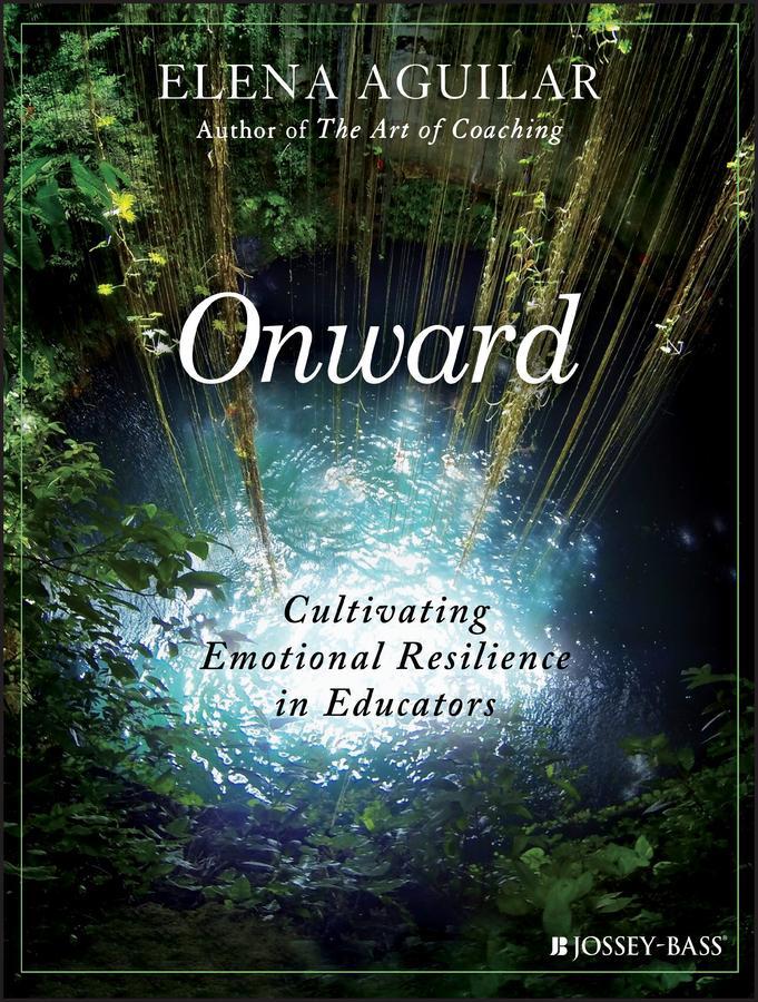 Cover: 9781119364894 | Onward | Cultivating Emotional Resilience in Educators | Elena Aguilar