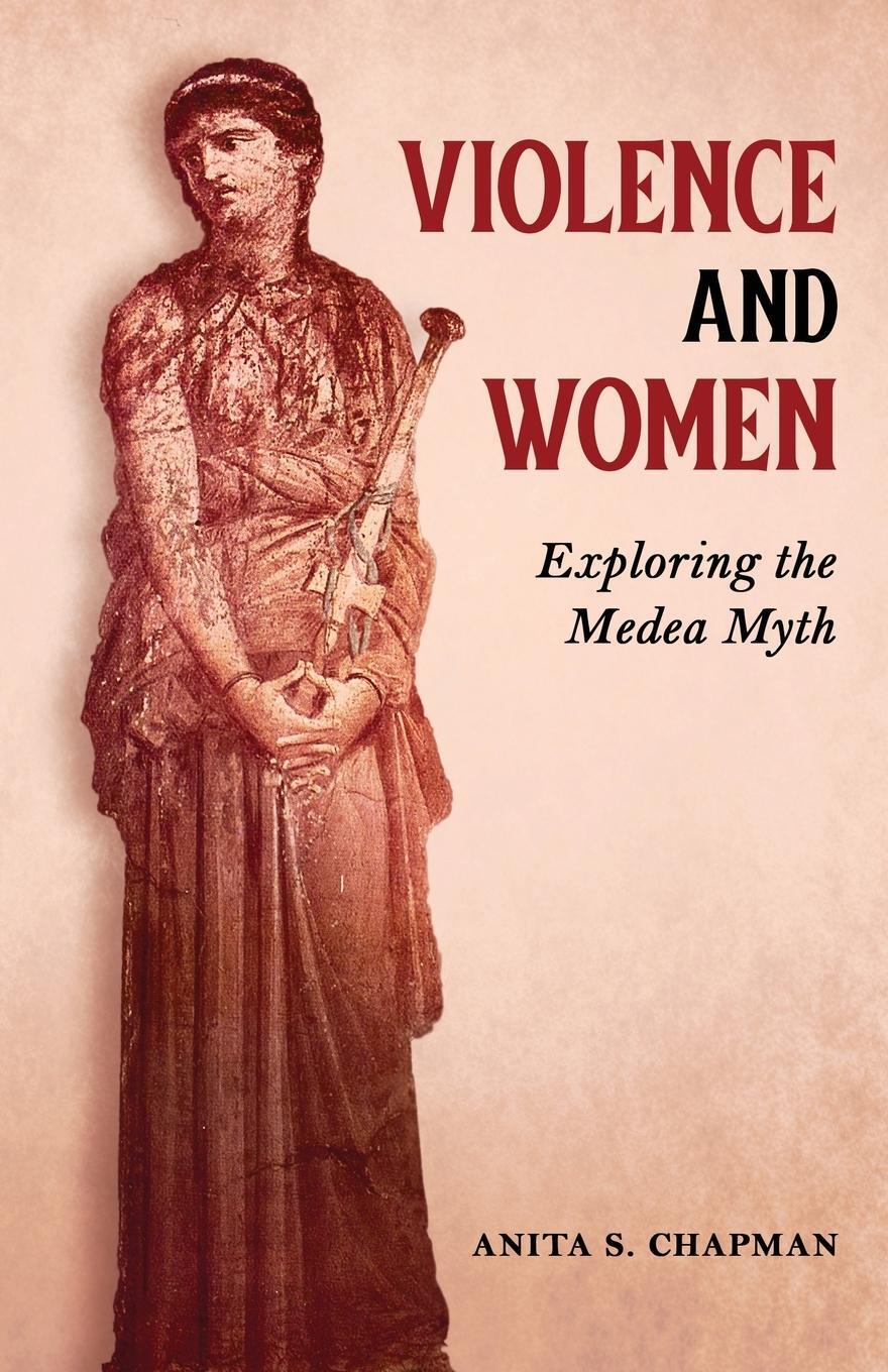 Cover: 9781630518325 | Violence and Women | Exploring the Medea Myth | Anita S. Chapman